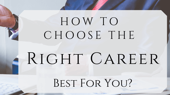 How To Choose The Right Career Best For You