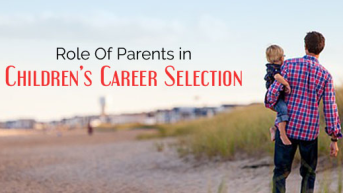 Role Of Parents in Children’s Career Selection